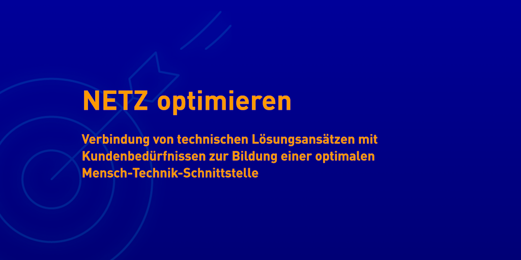 Netzoptimierung: Lösungen & Bedürfnisse für Mensch-Technik-Schnittstelle